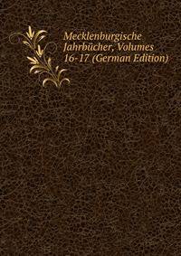 Mecklenburgische Jahrbucher, Volumes 16-17 (German Edition)