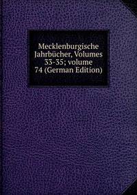 Mecklenburgische Jahrb?cher, Volumes 33-35; volume 74 (German Edition)