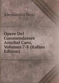 Opere Del Commendatore Annibal Caro, Volumes 7-8 (Italian Edition)