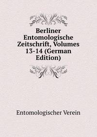 Berliner Entomologische Zeitschrift, Volumes 13-14 (German Edition)