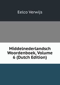 Middelnederlandsch Woordenboek, Volume 6 (Dutch Edition)