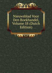 Nieuwsblad Voor Den Boekhandel, Volume 58 (Dutch Edition)