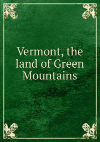 Vermont, the land of Green Mountains