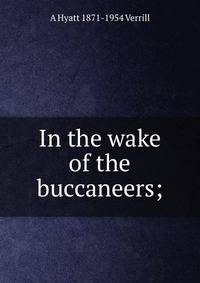 In the wake of the buccaneers;