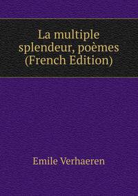 La multiple splendeur, poemes (French Edition)