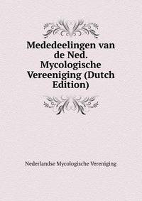 Mededeelingen van de Ned. Mycologische Vereeniging (Dutch Edition)