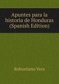 Apuntes para la historia de Honduras (Spanish Edition)