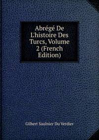 Abr?g? De L'histoire Des Turcs, Volume 2 (French Edition)