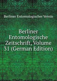 Berliner Entomologische Zeitschrift, Volume 31 (German Edition)
