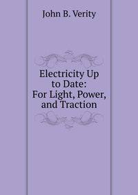 Electricity Up to Date: For Light, Power, and Traction
