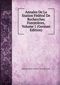 Annales De La Station Federal De Recherches Forestieres, Volume 1 (German Edition)