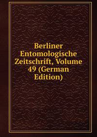 Berliner Entomologische Zeitschrift, Volume 49 (German Edition)