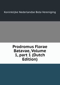 Prodromus Florae Batavae, Volume 1, part 1 (Dutch Edition)