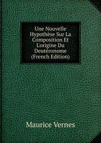 Une Nouvelle Hypoth?se Sur La Composition Et L'origine Du Deut?ronome (French Edition)