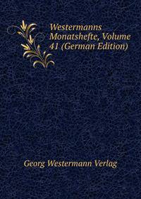 Westermanns Monatshefte, Volume 41 (German Edition)
