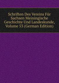 Schriften Des Vereins Fur Sachsen Meiningische Geschichte Und Landeskunde, Volume 53 (German Edition)