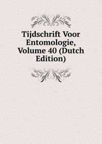 Tijdschrift Voor Entomologie, Volume 40 (Dutch Edition)