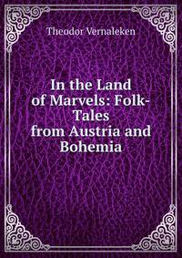 In the Land of Marvels: Folk-Tales from Austria and Bohemia