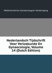 Nederlandsch Tijdschrift Voor Verloskunde En Gynaecologie, Volume 14 (Dutch Edition)
