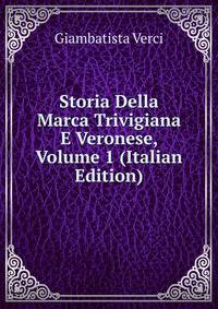 Storia Della Marca Trivigiana E Veronese, Volume 1 (Italian Edition)