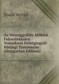 Az Orszaggyules Idokozi Feloszlatasara Vonatkozo Felsegjogrol: Kozjogi Tanulmany (Hungarian Edition)