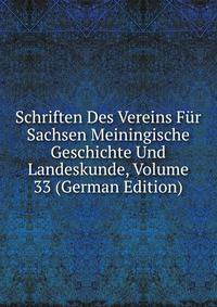 Schriften Des Vereins Fur Sachsen Meiningische Geschichte Und Landeskunde, Volume 33 (German Edition)
