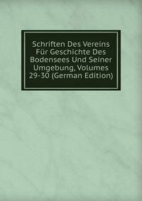 Schriften Des Vereins Fur Geschichte Des Bodensees Und Seiner Umgebung, Volumes 29-30 (German Edition)