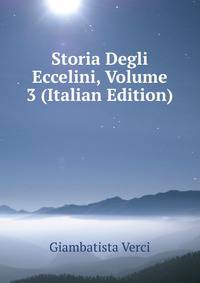 Storia Degli Eccelini, Volume 3 (Italian Edition)