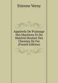 Appareils De Praissage Des Machines Et Du Materiel Roulart Des Chemins De Fer (French Edition)