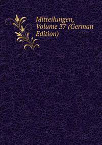 Mitteilungen, Volume 37 (German Edition)