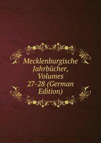 Mecklenburgische Jahrbucher, Volumes 27-28 (German Edition)