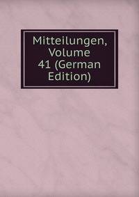 Mitteilungen, Volume 41 (German Edition)