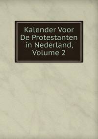 Kalender Voor De Protestanten in Nederland, Volume 2