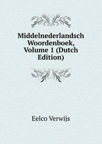 Middelnederlandsch Woordenboek, Volume 1 (Dutch Edition)