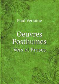 Oeuvres Posthumes. Vers et Proses