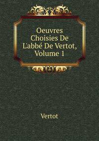 Oeuvres Choisies De L'abb? De Vertot, Volume 1