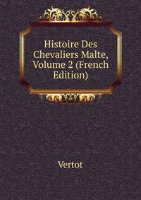 Histoire Des Chevaliers Malte, Volume 2 (French Edition)