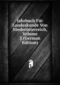 Jahrbuch Fur Landeskunde Von Niederosterreich, Volume 3 (German Edition)
