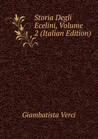 Storia Degli Ecelini, Volume 2 (Italian Edition)