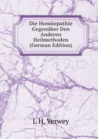 Die Homoopathie Gegenuber Den Anderen Heilmethoden (German Edition)