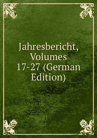Jahresbericht, Volumes 17-27 (German Edition)