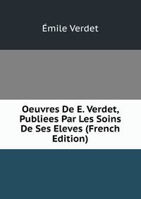 Oeuvres De E. Verdet, Publiees Par Les Soins De Ses Eleves (French Edition)