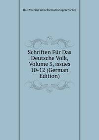 Schriften F?r Das Deutsche Volk, Volume 3, issues 10-12 (German Edition)