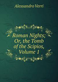 Roman Nights; Or, the Tomb of the Scipios, Volume 1
