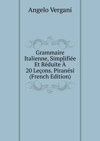 Grammaire Italienne, Simplifiee Et Reduite A 20 Lecons. Piranesi (French Edition)