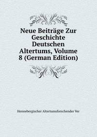Neue Beitrage Zur Geschichte Deutschen Altertums, Volume 8 (German Edition)