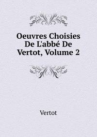 Oeuvres Choisies De L'abb? De Vertot, Volume 2
