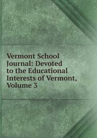 Vermont School Journal: Devoted to the Educational Interests of Vermont, Volume 3