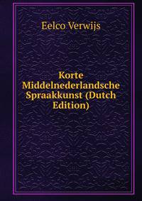 Korte Middelnederlandsche Spraakkunst (Dutch Edition)