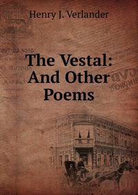 The Vestal: And Other Poems